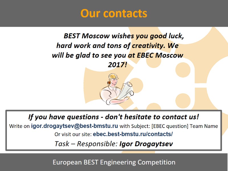 If you have questions - don't hesitate to contact us! Write on igor.drogaytsev@best-bmstu.ru with